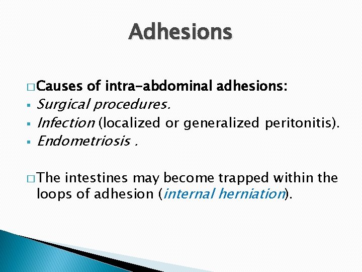 Adhesions � Causes § § § of intra-abdominal adhesions: Surgical procedures. Infection (localized or