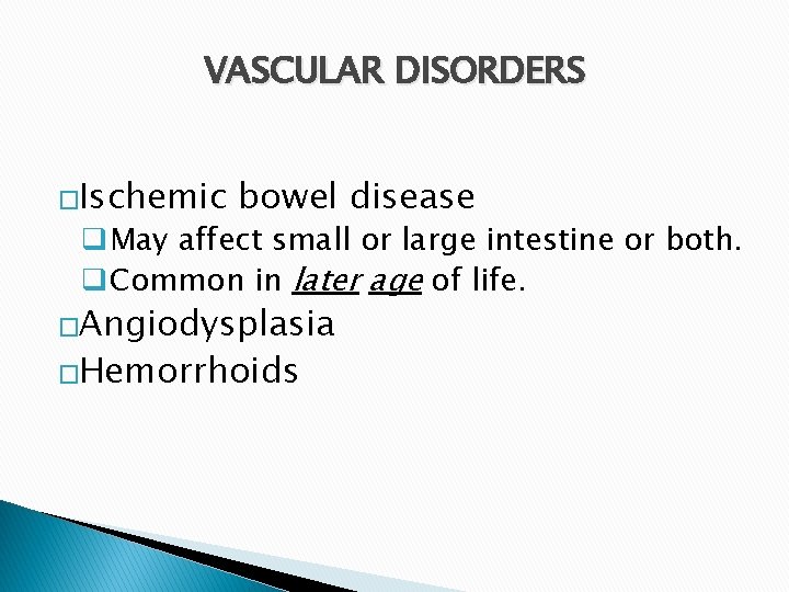 VASCULAR DISORDERS �Ischemic bowel disease q. May affect small or large intestine or both.