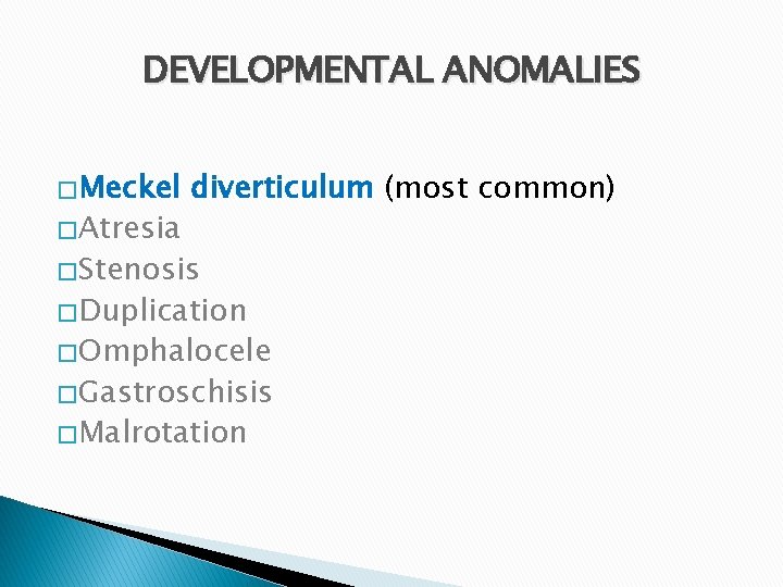 DEVELOPMENTAL ANOMALIES � Meckel � Atresia diverticulum (most common) � Stenosis � Duplication �