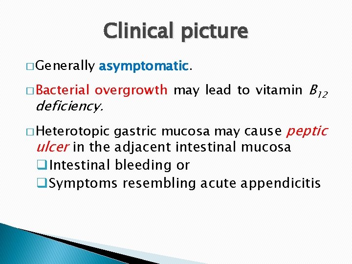 Clinical picture � Generally � Bacterial asymptomatic. overgrowth may lead to vitamin B 12