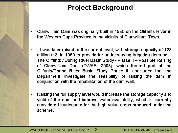 Project Background • Clanwilliam Dam was originally built in 1935 on the Olifants River