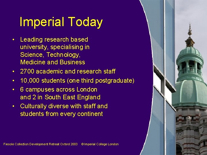 Imperial Today • Leading research based university, specialising in Science, Technology, Medicine and Business