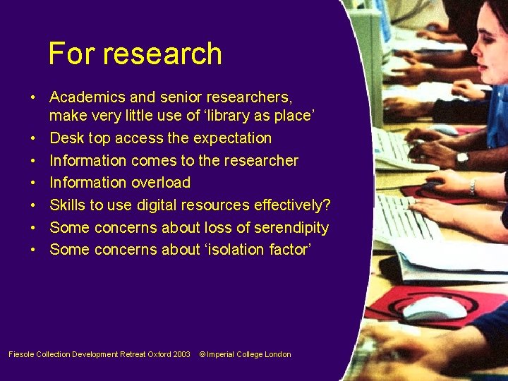 For research • Academics and senior researchers, make very little use of ‘library as