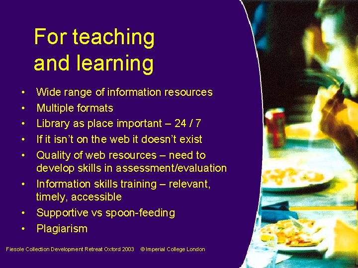 For teaching and learning • • Wide range of information resources Multiple formats Library