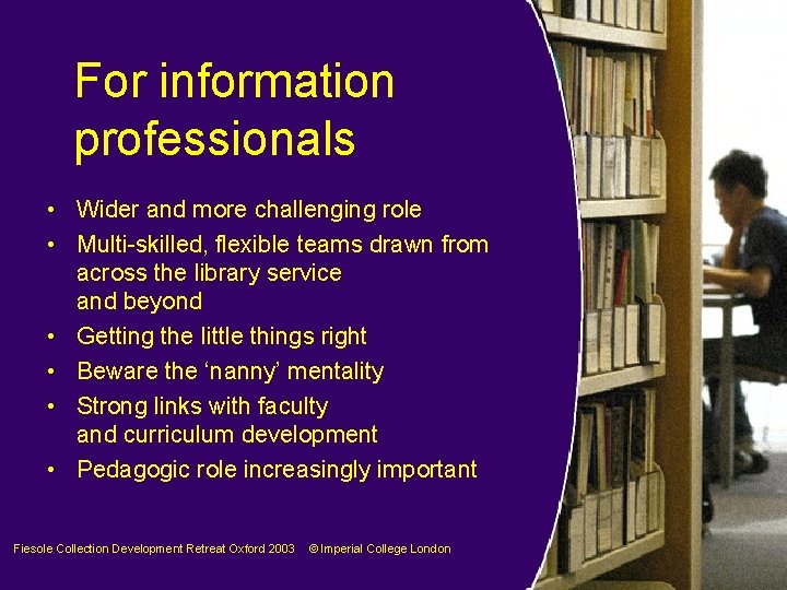 For information professionals • Wider and more challenging role • Multi-skilled, flexible teams drawn