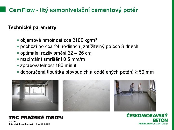 Cem. Flow - litý samonivelační cementový potěr Technické parametry § objemová hmotnost cca 2100