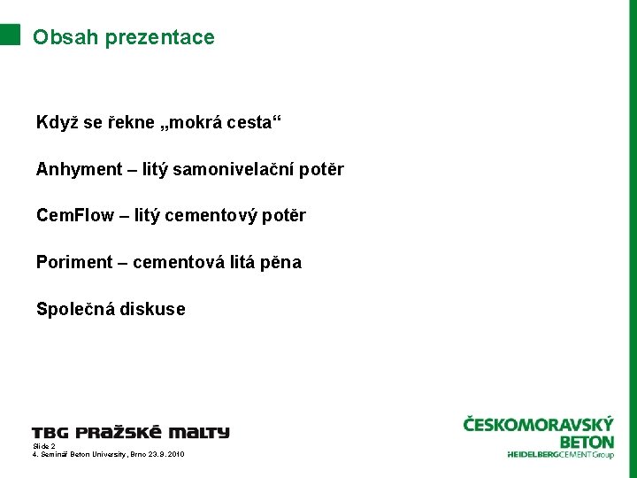 Obsah prezentace Když se řekne „mokrá cesta“ Anhyment – litý samonivelační potěr Cem. Flow