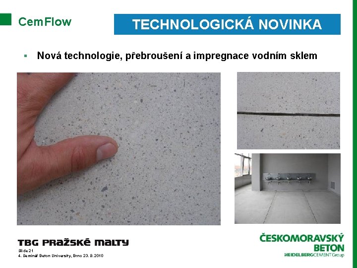 Cem. Flow § TECHNOLOGICKÁ NOVINKA Nová technologie, přebroušení a impregnace vodním sklem Slide 21
