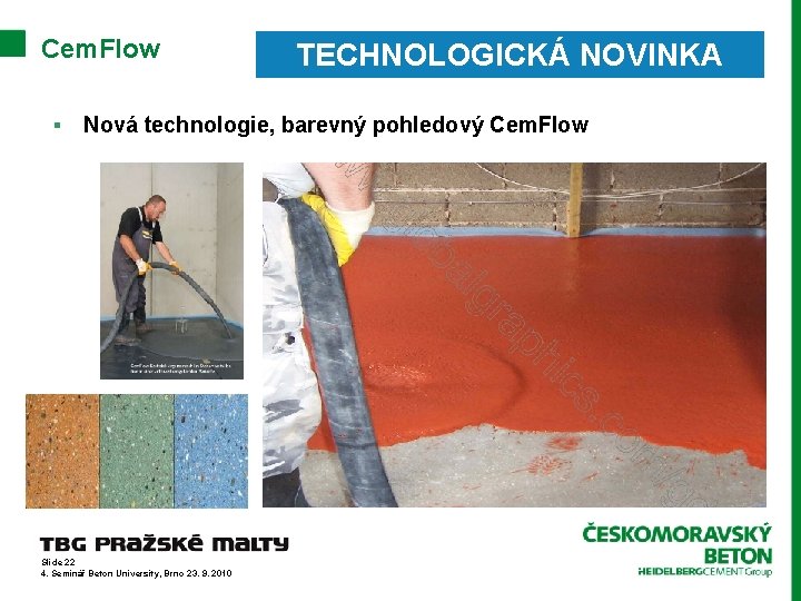 Cem. Flow § TECHNOLOGICKÁ NOVINKA Nová technologie, barevný pohledový Cem. Flow Slide 22 4.