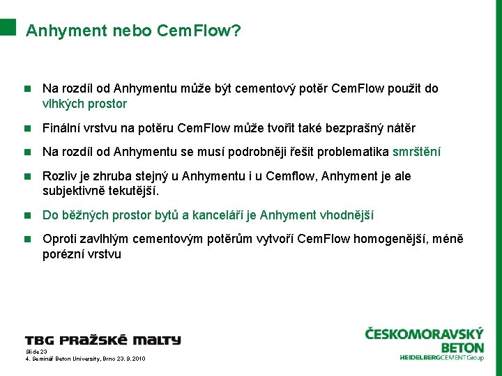 Anhyment nebo Cem. Flow? n Na rozdíl od Anhymentu může být cementový potěr Cem.