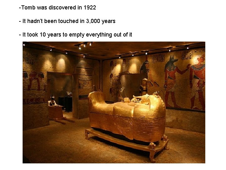 -Tomb was discovered in 1922 - It hadn’t been touched in 3, 000 years