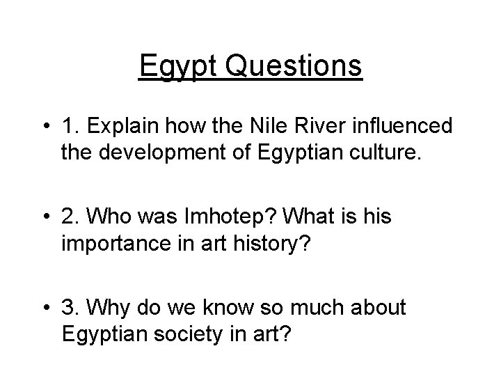 Egypt Questions • 1. Explain how the Nile River influenced the development of Egyptian