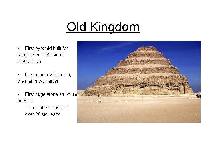 Old Kingdom • First pyramid built for King Zoser at Sakkara (2600 B. C.