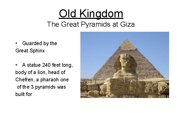 Old Kingdom The Great Pyramids at Giza • Guarded by the Great Sphinx •