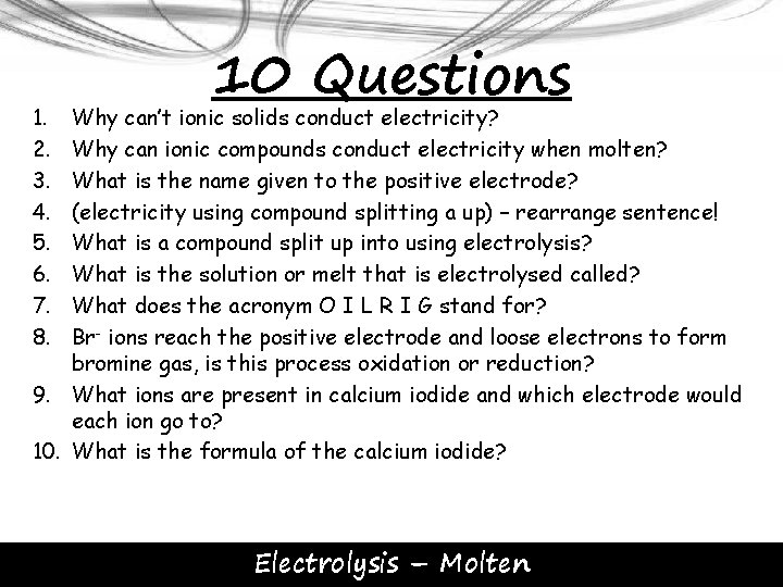 1. 2. 3. 4. 5. 6. 7. 8. 10 Questions Why can’t ionic solids