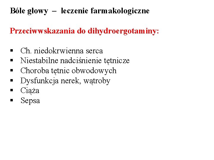 Bóle głowy – leczenie farmakologiczne Przeciwwskazania do dihydroergotaminy: § § § Ch. niedokrwienna serca