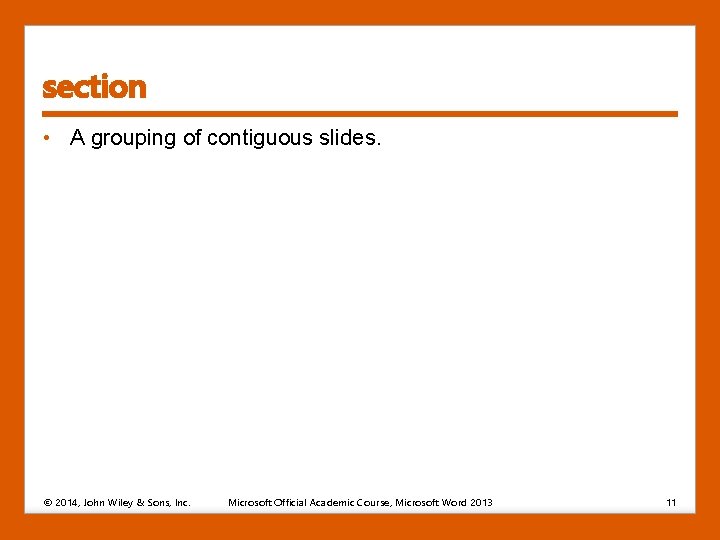 section • A grouping of contiguous slides. © 2014, John Wiley & Sons, Inc.