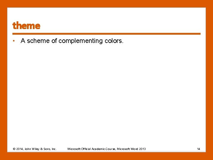 theme • A scheme of complementing colors. © 2014, John Wiley & Sons, Inc.