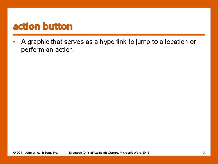 action button • A graphic that serves as a hyperlink to jump to a