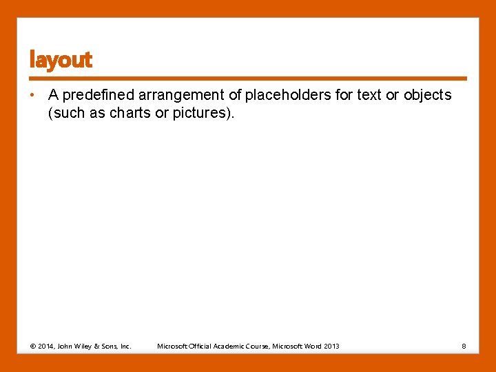 layout • A predefined arrangement of placeholders for text or objects (such as charts