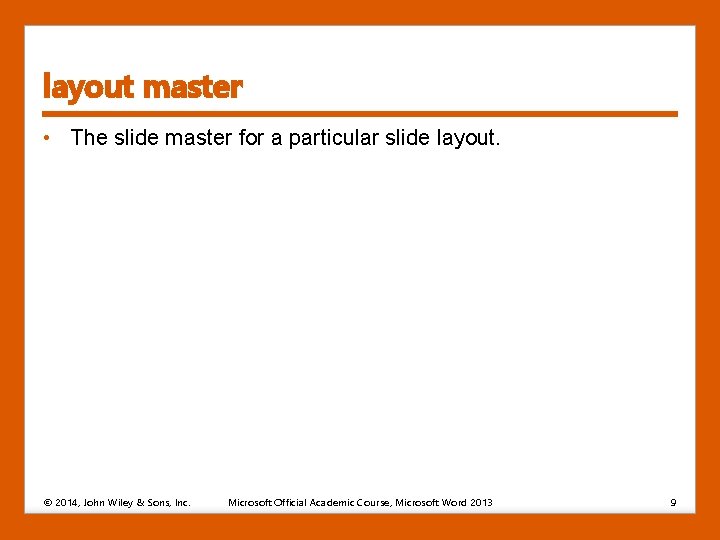 layout master • The slide master for a particular slide layout. © 2014, John