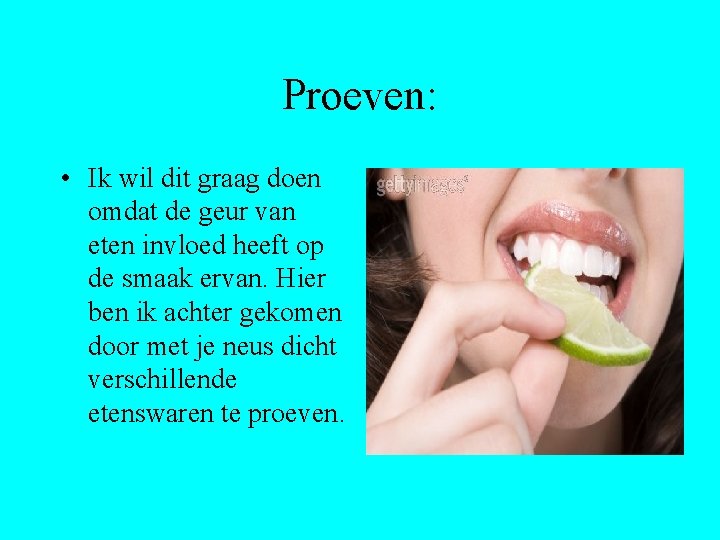 Proeven: • Ik wil dit graag doen omdat de geur van eten invloed heeft