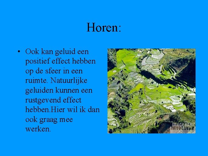 Horen: • Ook kan geluid een positief effect hebben op de sfeer in een