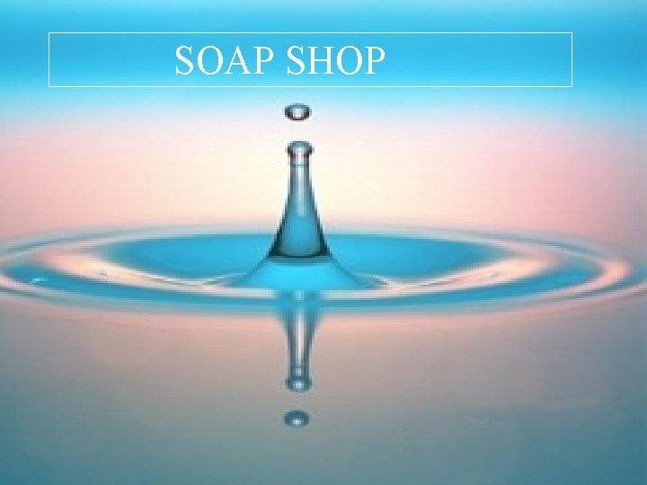 SOAP SHOP 