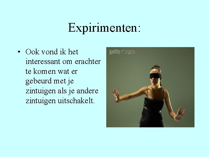 Expirimenten: • Ook vond ik het interessant om erachter te komen wat er gebeurd