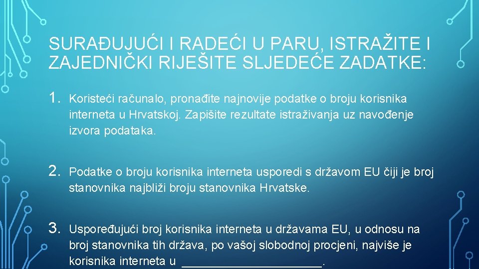 SURAĐUJUĆI I RADEĆI U PARU, ISTRAŽITE I ZAJEDNIČKI RIJEŠITE SLJEDEĆE ZADATKE: 1. Koristeći računalo,