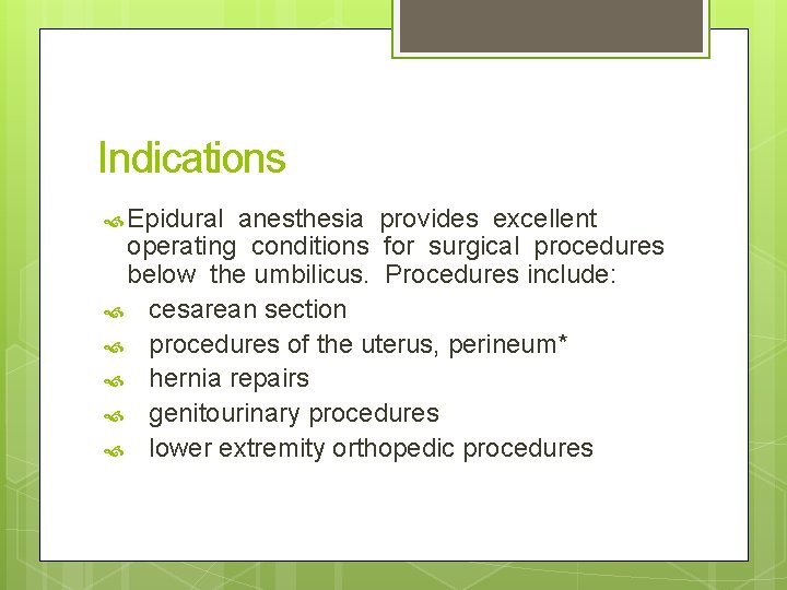Indications Epidural anesthesia provides excellent operating conditions for surgical procedures below the umbilicus. Procedures