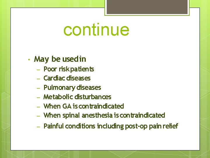 continue • May be used in – Poor risk patients Cardiac diseases Pulmonary diseases