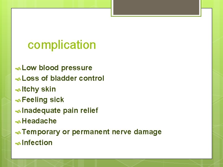 complication Low blood pressure Loss of bladder control Itchy skin Feeling sick Inadequate pain