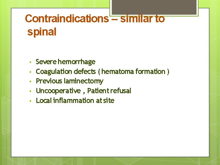 Contraindications – similar to spinal • • • Severe hemorrhage Coagulation defects ( hematoma