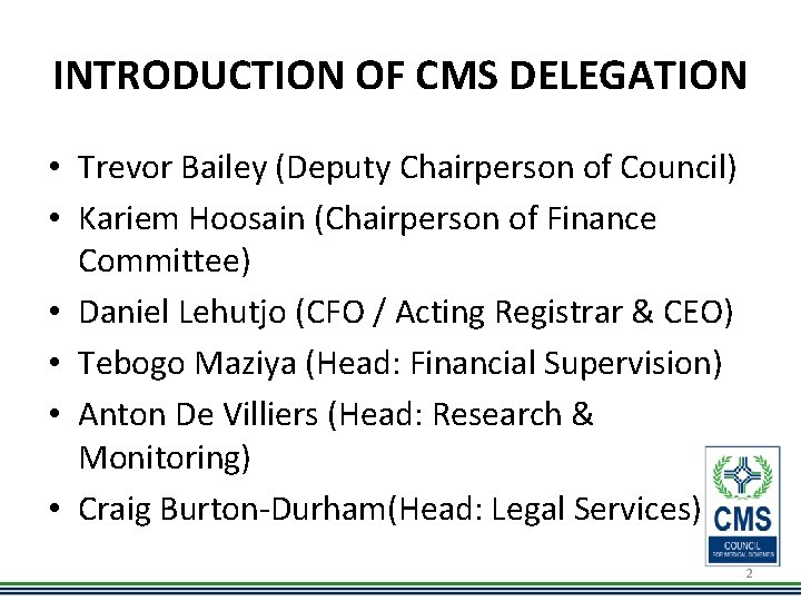 INTRODUCTION OF CMS DELEGATION • Trevor Bailey (Deputy Chairperson of Council) • Kariem Hoosain