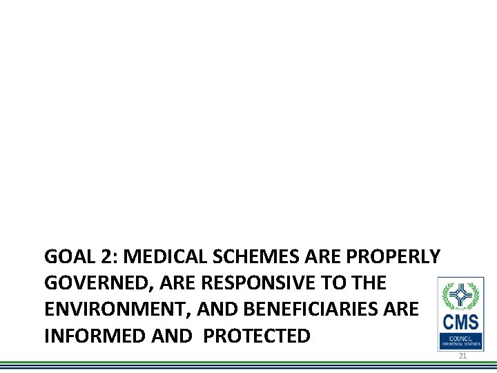 GOAL 2: MEDICAL SCHEMES ARE PROPERLY GOVERNED, ARE RESPONSIVE TO THE ENVIRONMENT, AND BENEFICIARIES