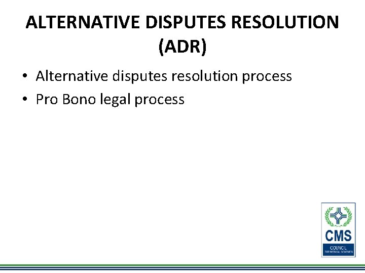 ALTERNATIVE DISPUTES RESOLUTION (ADR) • Alternative disputes resolution process • Pro Bono legal process