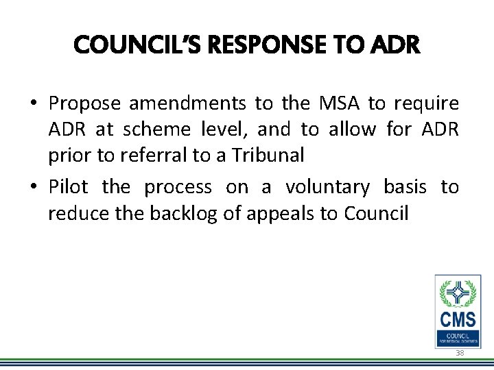 COUNCIL’S RESPONSE TO ADR • Propose amendments to the MSA to require ADR at