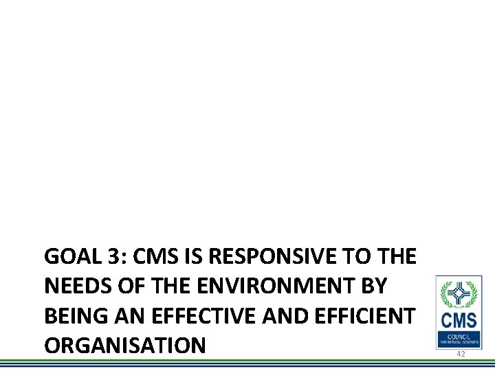 GOAL 3: CMS IS RESPONSIVE TO THE NEEDS OF THE ENVIRONMENT BY BEING AN