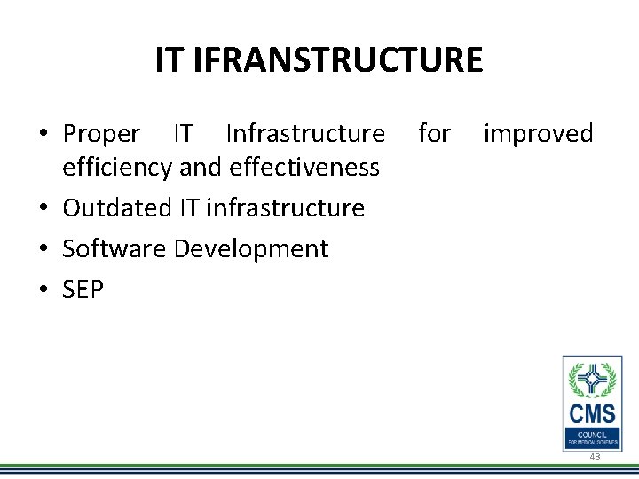 IT IFRANSTRUCTURE • Proper IT Infrastructure efficiency and effectiveness • Outdated IT infrastructure •