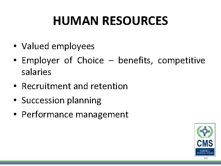 HUMAN RESOURCES • Valued employees • Employer of Choice – benefits, competitive salaries •