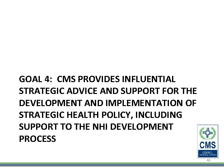 GOAL 4: CMS PROVIDES INFLUENTIAL STRATEGIC ADVICE AND SUPPORT FOR THE DEVELOPMENT AND IMPLEMENTATION