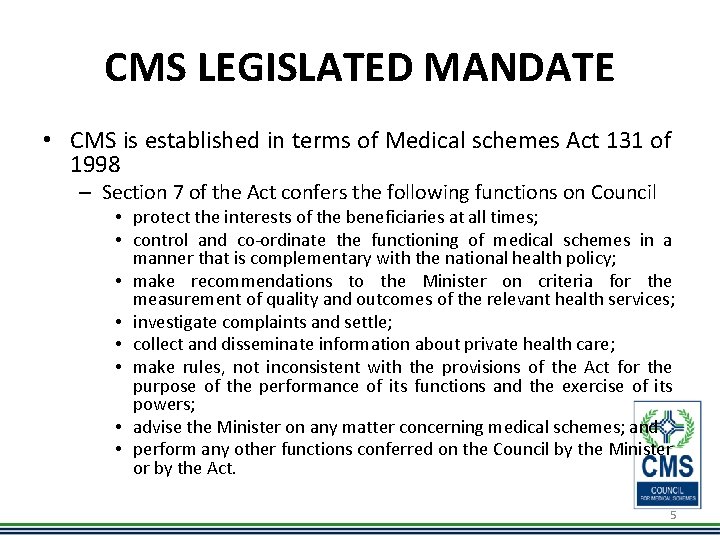 CMS LEGISLATED MANDATE • CMS is established in terms of Medical schemes Act 131