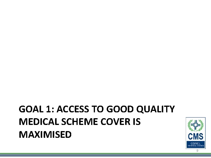 GOAL 1: ACCESS TO GOOD QUALITY MEDICAL SCHEME COVER IS MAXIMISED 9 