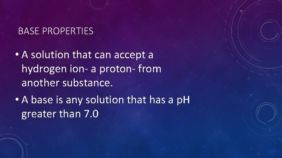 BASE PROPERTIES • A solution that can accept a hydrogen ion- a proton- from
