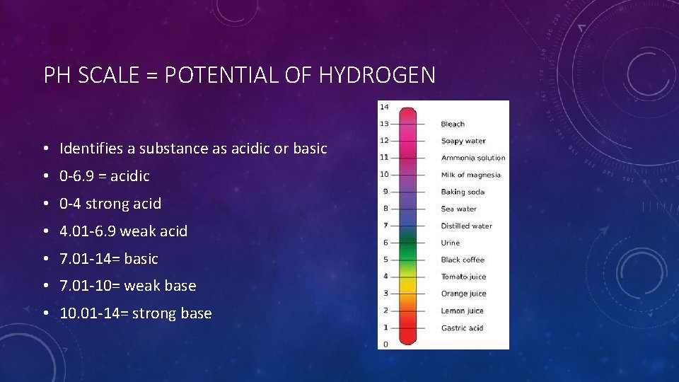 PH SCALE = POTENTIAL OF HYDROGEN • Identifies a substance as acidic or basic