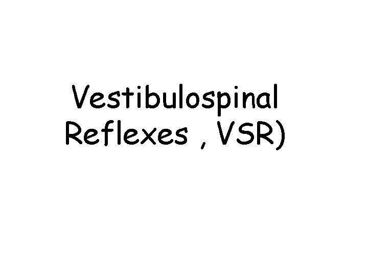 Vestibulospinal Reflexes , VSR) 