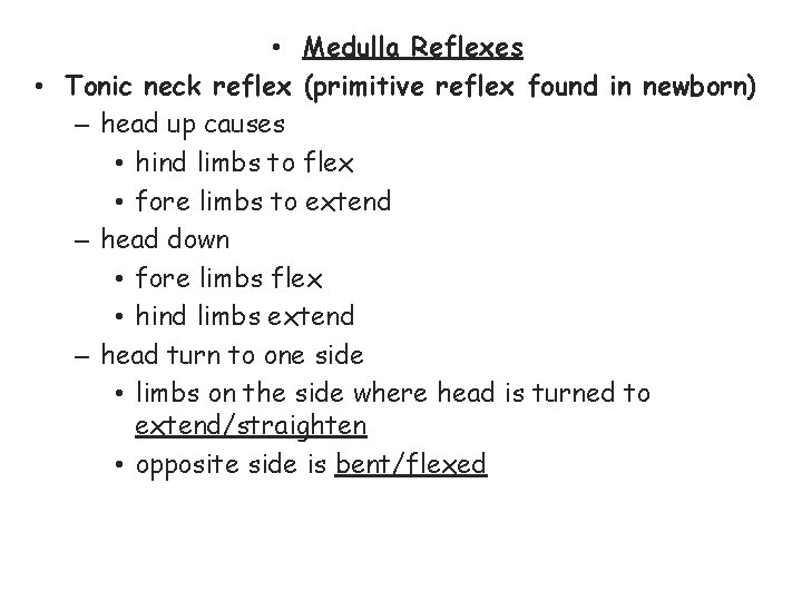  • Medulla Reflexes • Tonic neck reflex (primitive reflex found in newborn) –