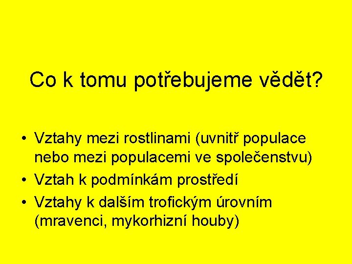 Co k tomu potřebujeme vědět? • Vztahy mezi rostlinami (uvnitř populace nebo mezi populacemi