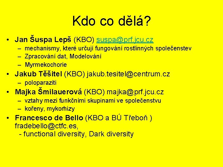 Kdo co dělá? • Jan Šuspa Lepš (KBO) suspa@prf. jcu. cz – mechanismy, které